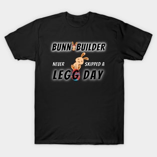 Bunnybuilder - Never skipped a legg day T-Shirt